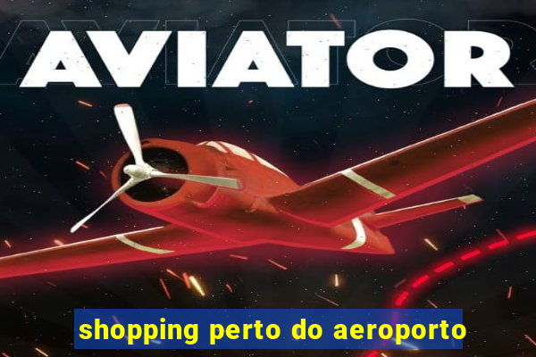 shopping perto do aeroporto